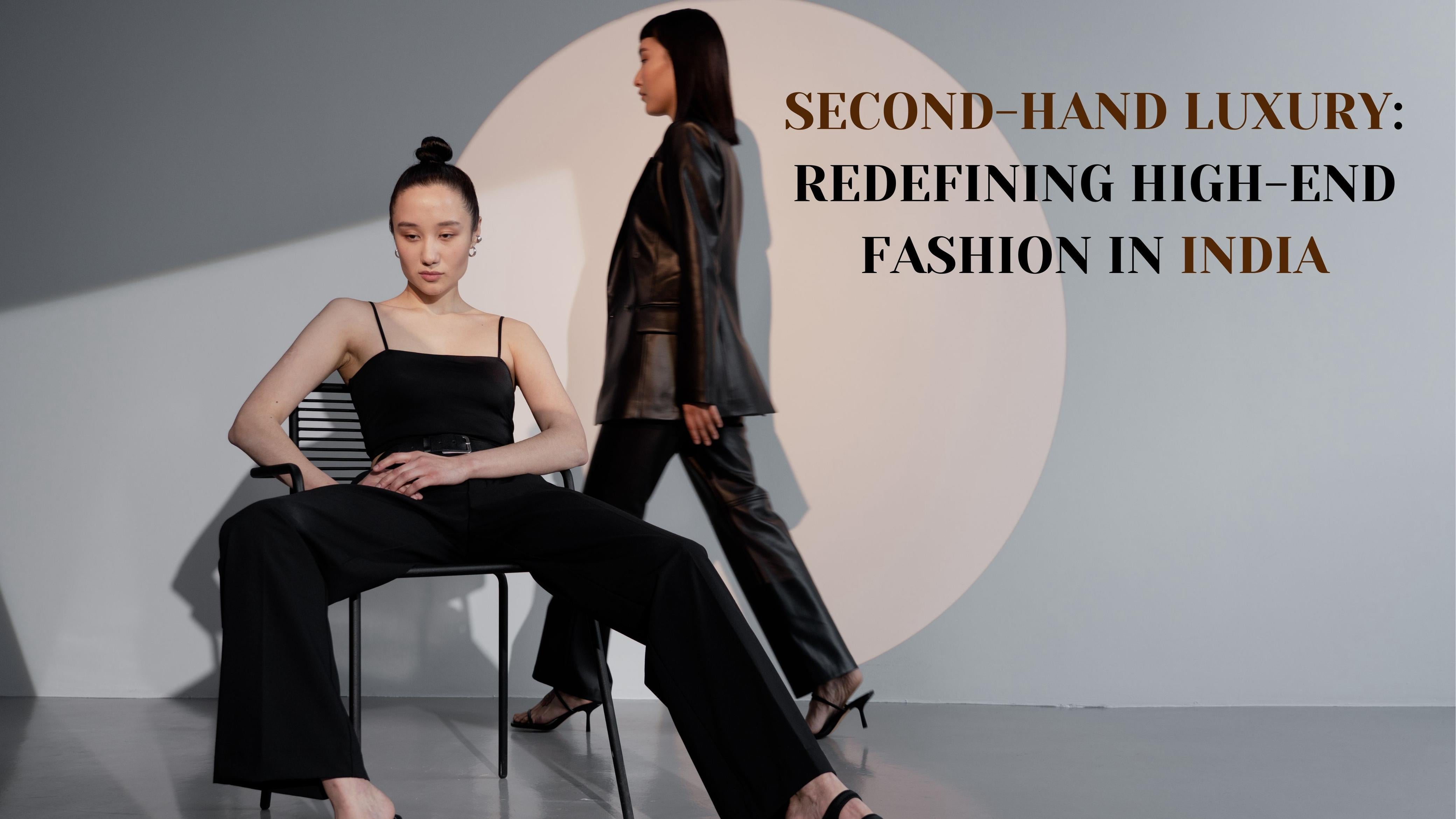 Second-Hand Luxury: Redefining High-End Fashion in India
