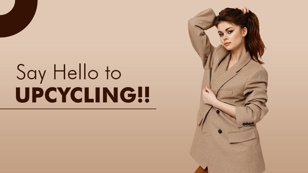 Say Hello to UPCYCLING!!