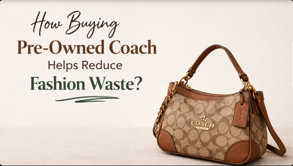 Sustainability Spotlight: How Buying Pre-Owned Coach Helps Reduce Fashion Waste