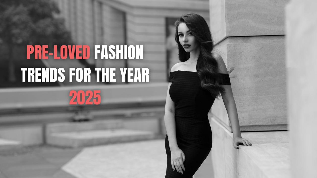 Pre-Loved Fashion Trends for the Year 2025