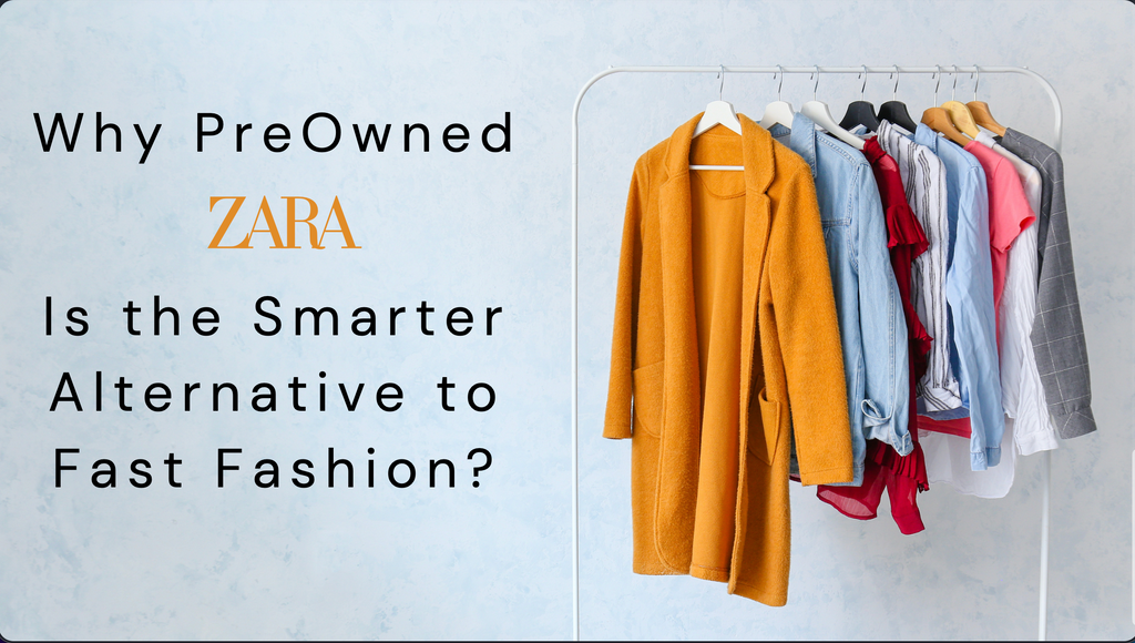 Why Pre-Owned Zara Is the Smarter Alternative to Fast Fashion?