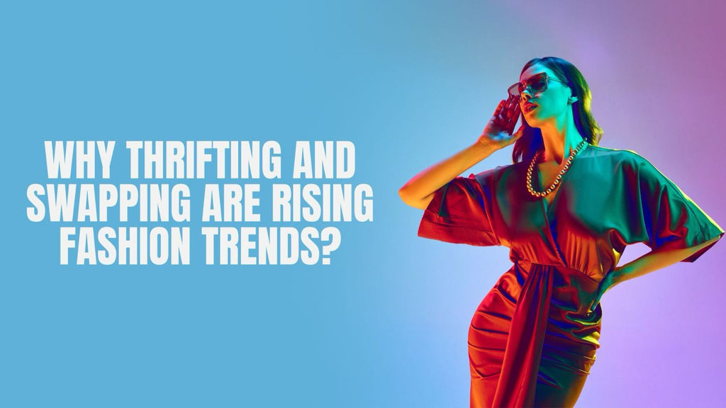 Why Thrifting And Swapping Are Rising Fashion Trends?