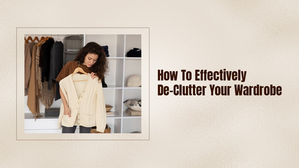 How To Effectively De-Clutter Your Wardrobe